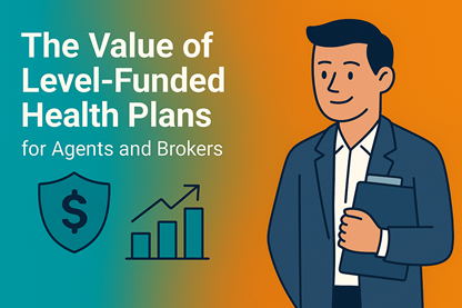 The Value of Level-Funded Health Plans for Agents and Brokers