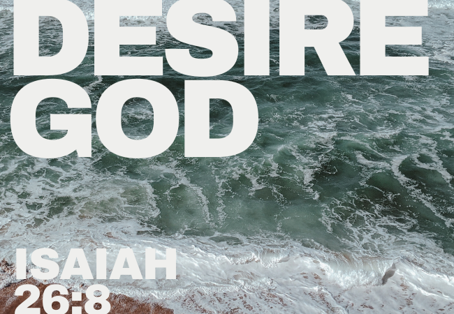 Desire God - Isaiah 26:8