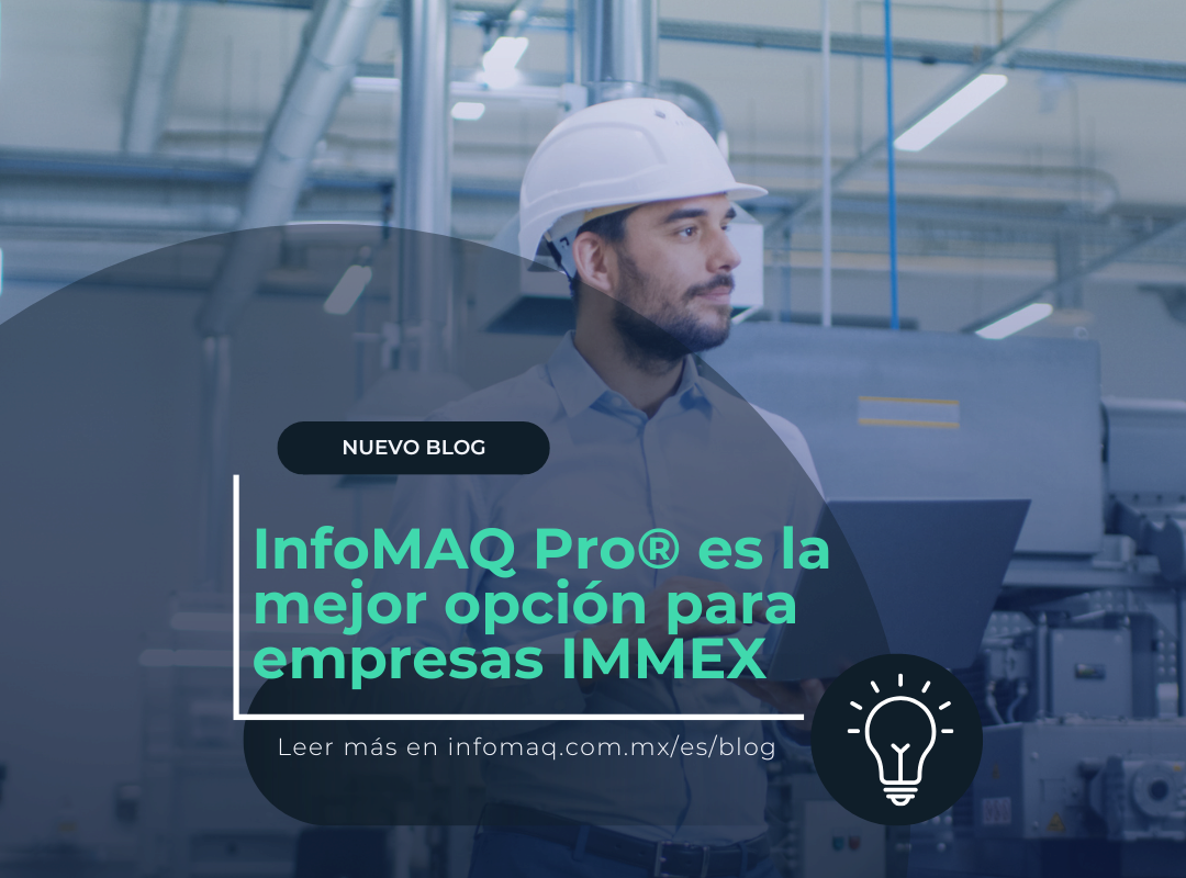 InfoMAQ Pro® Es La Mejor Opción Para Empresas IMMEX - Blogs - InfoMAQ