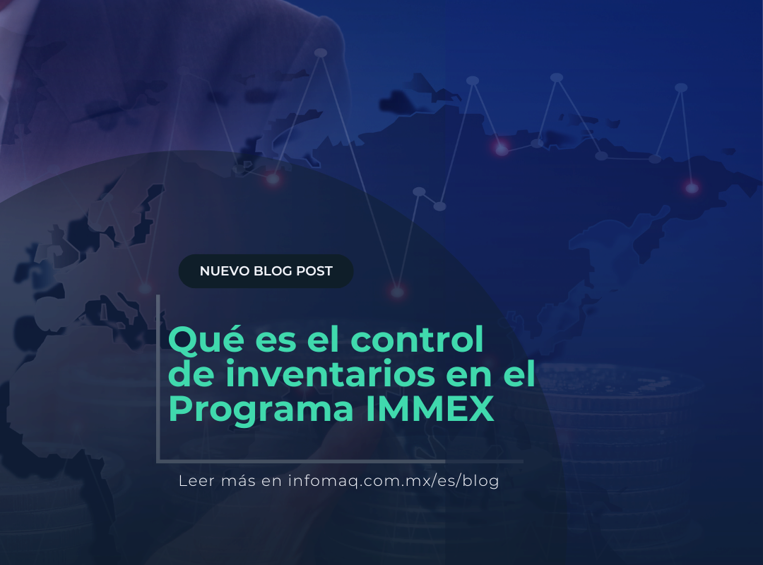 Qué Es El Control De Inventarios En El Programa Immex Blogs Infomaq 1839