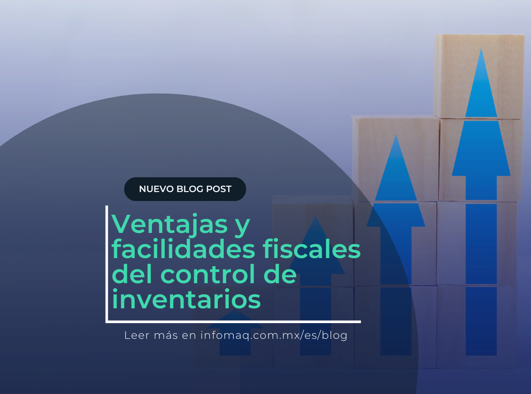 Ventajas Y Facilidades Fiscales Del Control De Inventarios Blogs Infomaq 2269