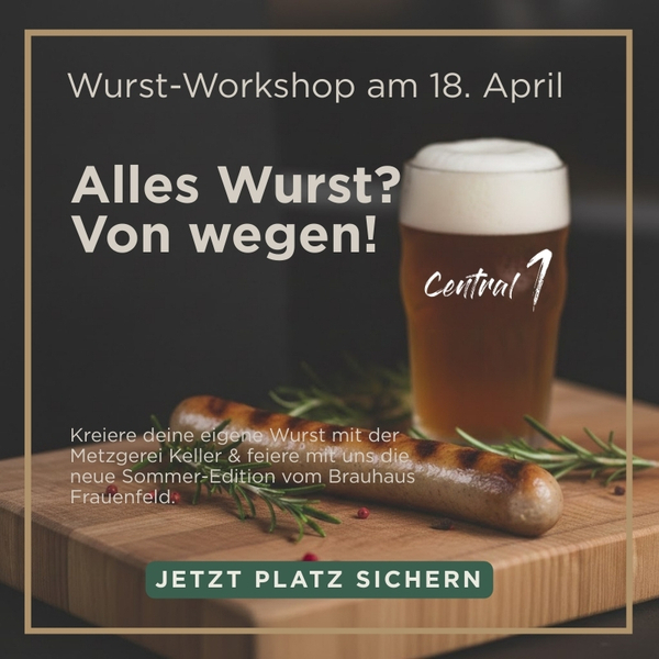 Wurst-Workshop Central 1 am 18. April mit Metzgerei Keller & Brauhaus Frauenfeld.